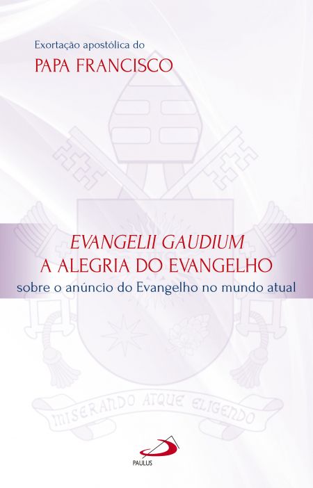 Alegria do Evangelho - Evangelii Gaudium 